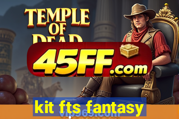 kit fts fantasy